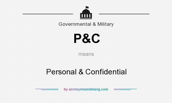 What does P&C mean? It stands for Personal & Confidential