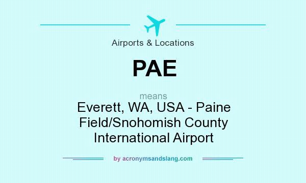 What does PAE mean? It stands for Everett, WA, USA - Paine Field/Snohomish County International Airport