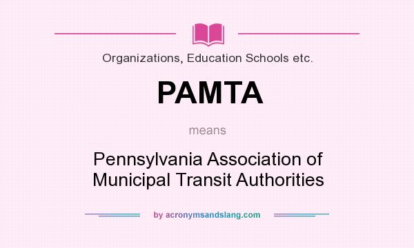 What does PAMTA mean? It stands for Pennsylvania Association of Municipal Transit Authorities