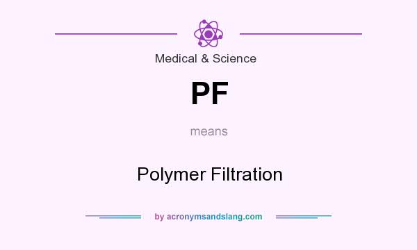 What does PF mean? It stands for Polymer Filtration