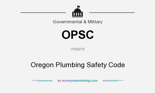 What does OPSC mean? It stands for Oregon Plumbing Safety Code