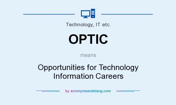 What does OPTIC mean? It stands for Opportunities for Technology Information Careers