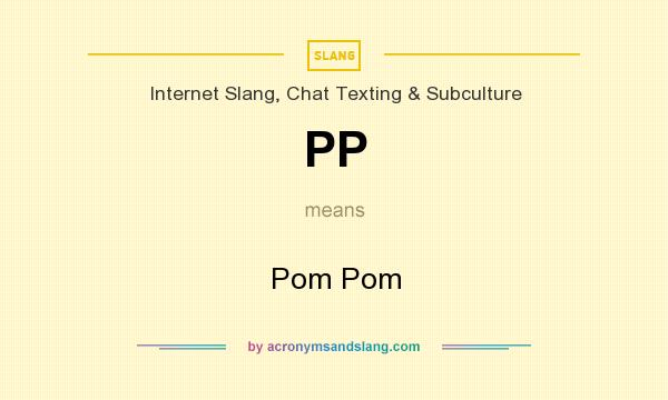 What does PP mean? It stands for Pom Pom