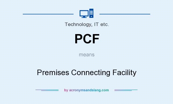 What does PCF mean? It stands for Premises Connecting Facility