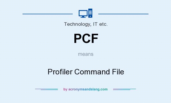 What does PCF mean? It stands for Profiler Command File