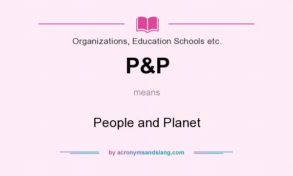 What does P&P mean? It stands for People and Planet