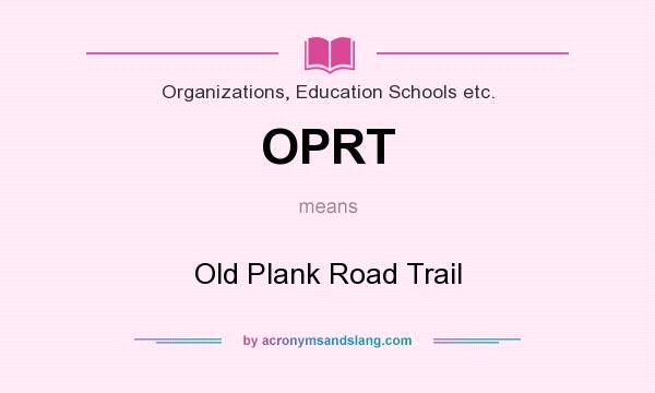 What does OPRT mean? It stands for Old Plank Road Trail