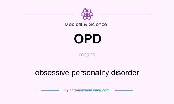 What does OPD mean? It stands for obsessive personality disorder