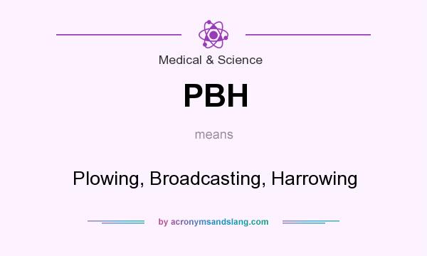 What does PBH mean? It stands for Plowing, Broadcasting, Harrowing