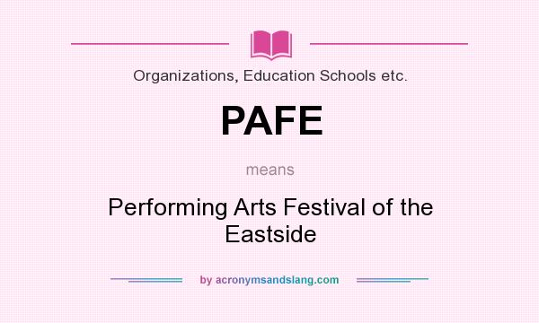 What does PAFE mean? It stands for Performing Arts Festival of the Eastside
