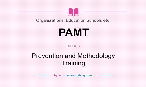 What does PAMT mean? It stands for Prevention and Methodology Training