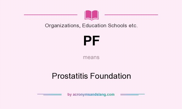What does PF mean? It stands for Prostatitis Foundation