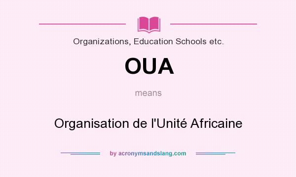What does OUA mean? It stands for Organisation de l`Unité Africaine
