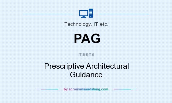 What does PAG mean? It stands for Prescriptive Architectural Guidance