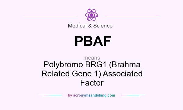 What does PBAF mean? It stands for Polybromo BRG1 (Brahma Related Gene 1) Associated Factor