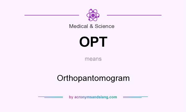 What does OPT mean? It stands for Orthopantomogram