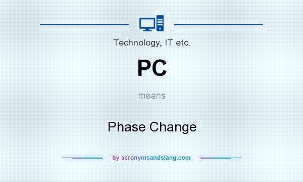 What does PC mean? It stands for Phase Change