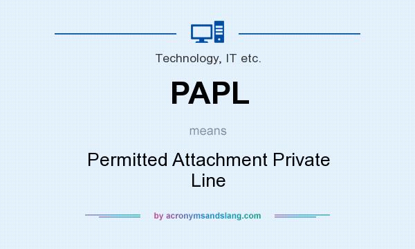 What does PAPL mean? It stands for Permitted Attachment Private Line
