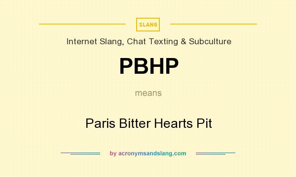 What does PBHP mean? It stands for Paris Bitter Hearts Pit