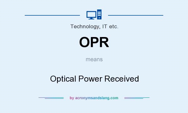 What does OPR mean? It stands for Optical Power Received