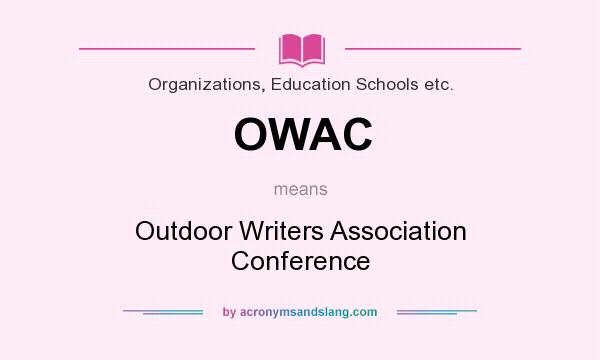 What does OWAC mean? It stands for Outdoor Writers Association Conference