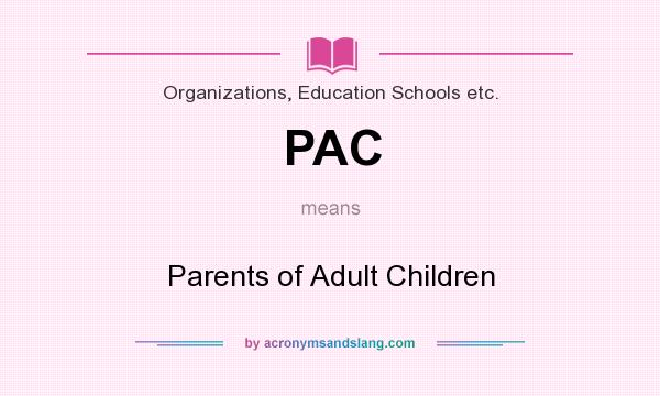 What does PAC mean? It stands for Parents of Adult Children