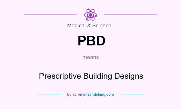 What does PBD mean? It stands for Prescriptive Building Designs