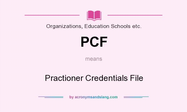 What does PCF mean? It stands for Practioner Credentials File