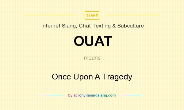 What does OUAT mean? It stands for Once Upon A Tragedy