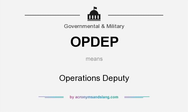 What does OPDEP mean? It stands for Operations Deputy