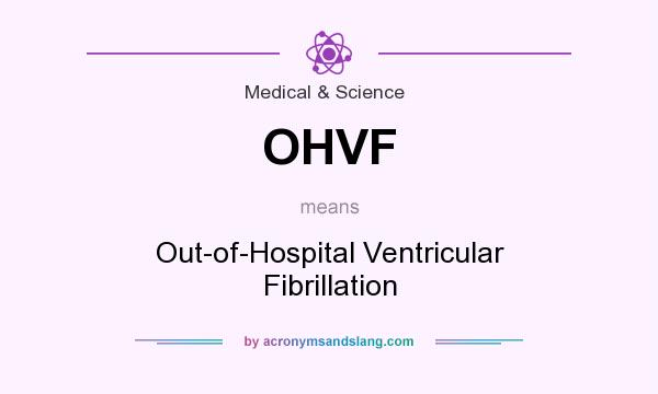 What does OHVF mean? It stands for Out-of-Hospital Ventricular Fibrillation