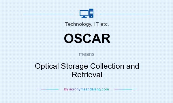 What does OSCAR mean? It stands for Optical Storage Collection and Retrieval