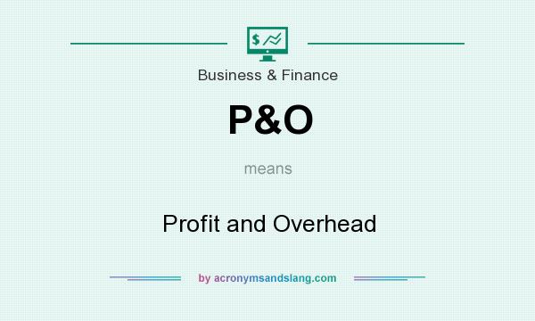What does P&O mean? It stands for Profit and Overhead