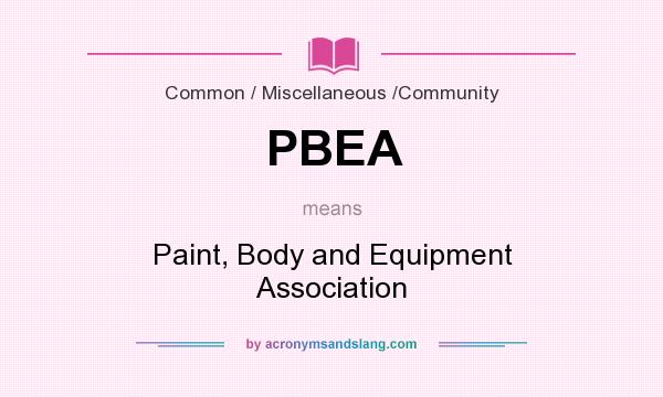 What does PBEA mean? It stands for Paint, Body and Equipment Association