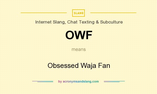 What does OWF mean? It stands for Obsessed Waja Fan