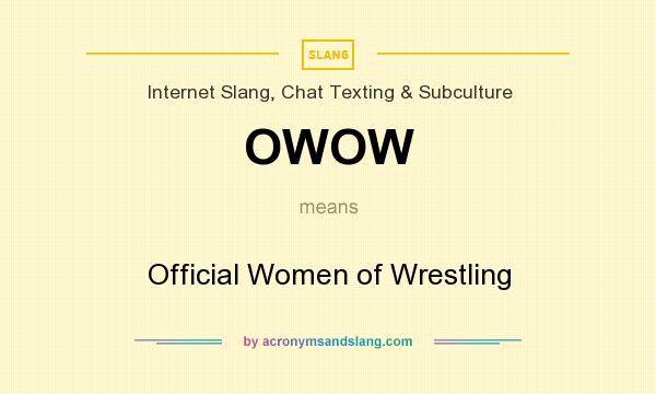What does OWOW mean? It stands for Official Women of Wrestling