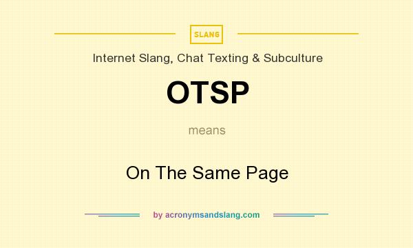 What does OTSP mean? It stands for On The Same Page