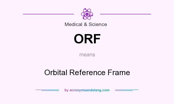 What does ORF mean? It stands for Orbital Reference Frame