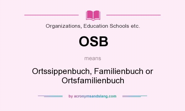 What does OSB mean? It stands for Ortssippenbuch, Familienbuch or Ortsfamilienbuch