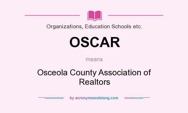 What does OSCAR mean? It stands for Osceola County Association of Realtors