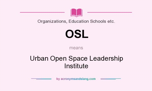 What does OSL mean? It stands for Urban Open Space Leadership Institute