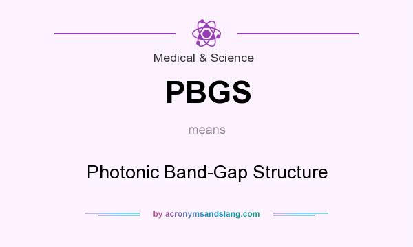 What does PBGS mean? It stands for Photonic Band-Gap Structure