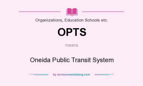 What does OPTS mean? It stands for Oneida Public Transit System