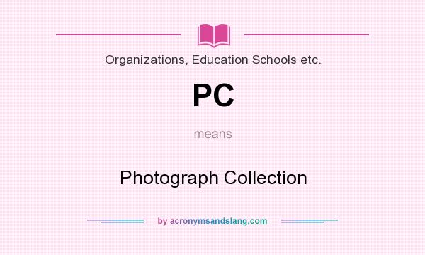 What does PC mean? It stands for Photograph Collection