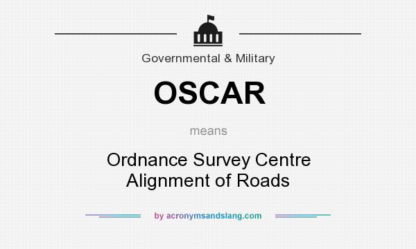 What does OSCAR mean? It stands for Ordnance Survey Centre Alignment of Roads