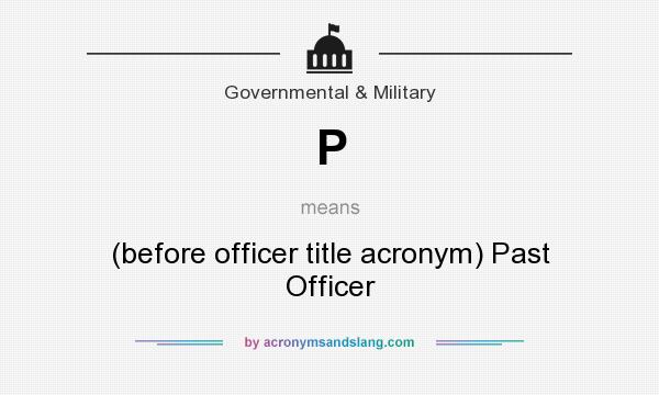 What does P mean? It stands for (before officer title acronym) Past Officer