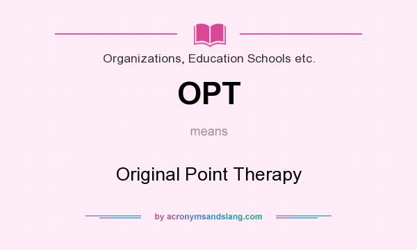 What does OPT mean? It stands for Original Point Therapy
