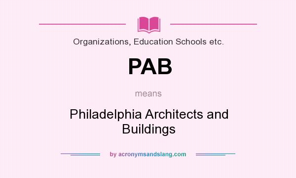 What does PAB mean? It stands for Philadelphia Architects and Buildings
