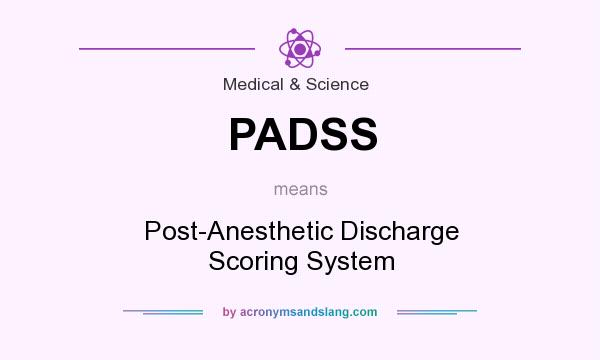 What does PADSS mean? It stands for Post-Anesthetic Discharge Scoring System