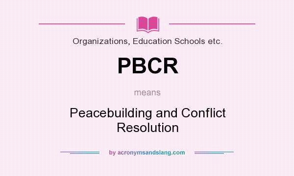 What does PBCR mean? It stands for Peacebuilding and Conflict Resolution